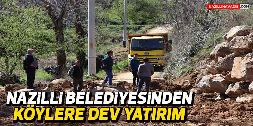 Nazilli Belediyesi’nden köylere dev yatırım