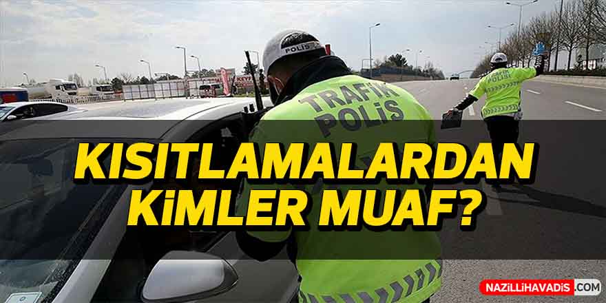 Kısıtlamadan kimler muaf olacak? Bakanlık açıkladı