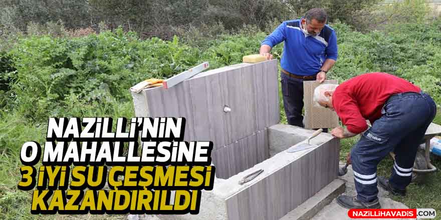 Nazilli'nin o mahallesine 3 iyi su çeşmesi kazandırıldı