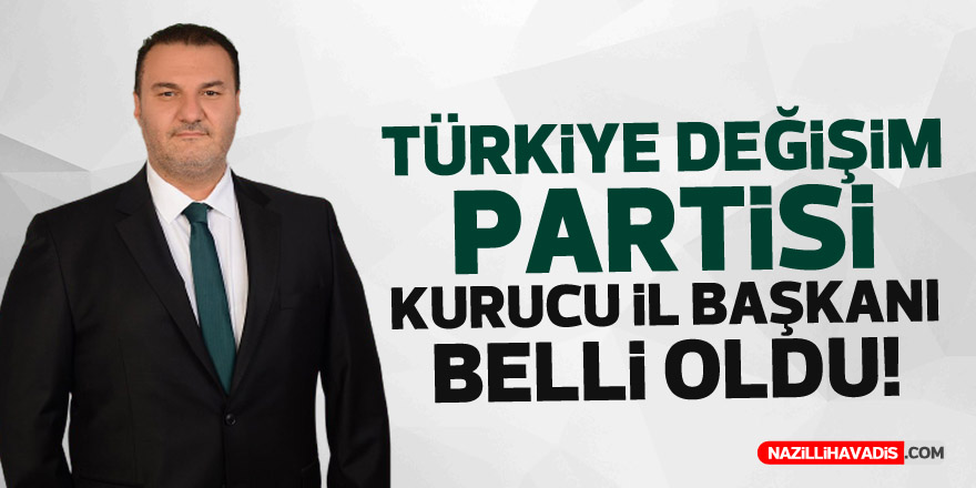 Türkiye Değişim Partisi  Aydın kurucu il başkanı belli oldu