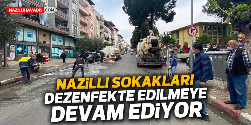 Nazilli sokakları dezenfekte edilmeye devam ediyor