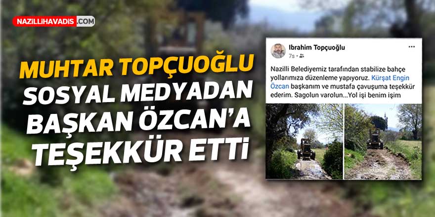 Muhtar Topçuoğlu, sosyal medyadan Başkan Özcan’a teşekkür etti