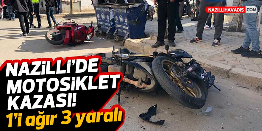 NAZİLLİ'DE MOTOSİKLET KAZASI! 1 AĞIR 3 YARALI