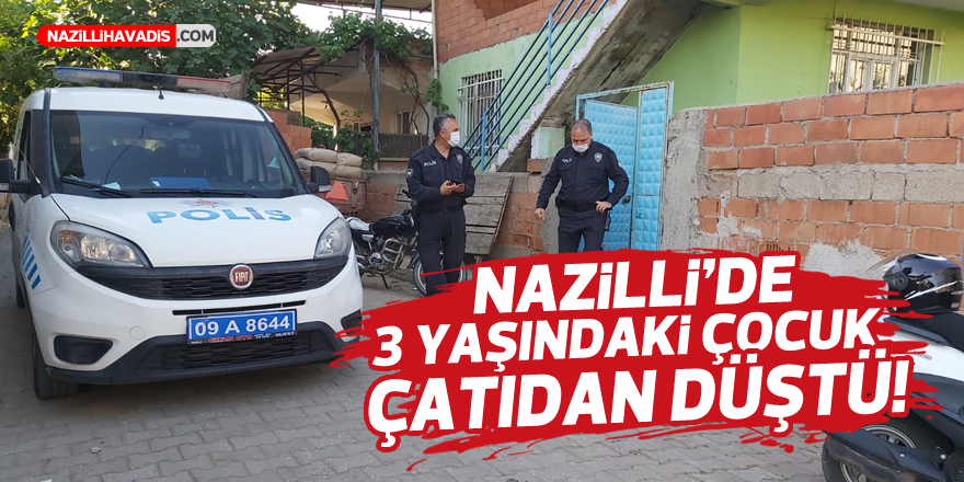 Nazilli'de 3 yaşındaki çocuk çatıdan düştü