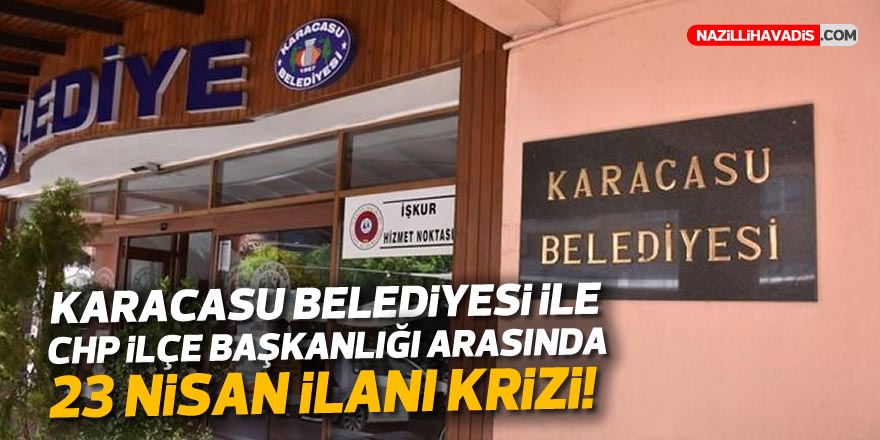 Karacasu Belediyesi ile CHP İlçe Başkanlığı arasında 23 Nisan ilanı krizi