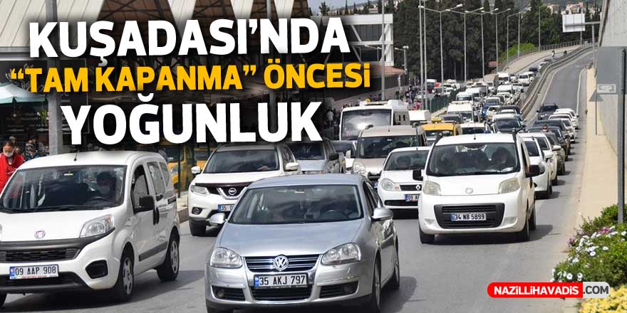 Kuşadası'nda "tam kapanma" öncesinde yoğunluk oluştu