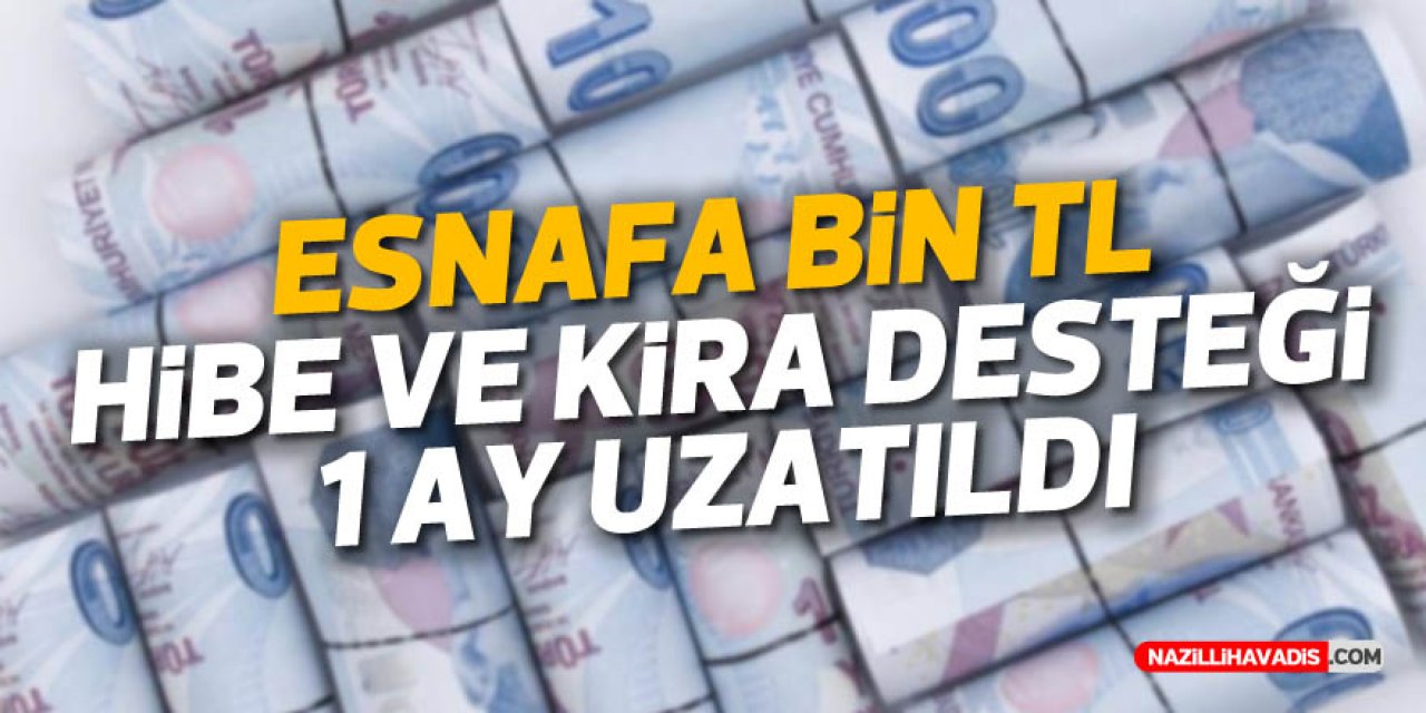 Esnafa 1,000 TL hibe ve kira desteği 1 ay uzatıldı