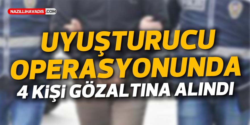 Uyuşturucu operasyonunda 4 kişi gözaltına alındı