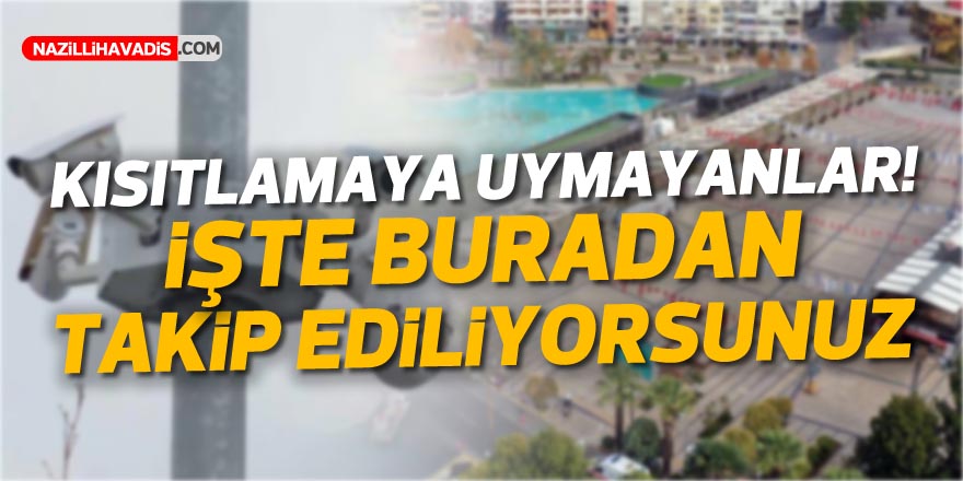 Kurallara uymayanlar kameradan tespit edilip uyarılıyor