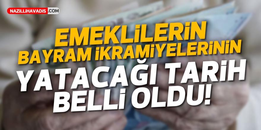 Emeklilerin bayram ikramiyelerinin yatacağı tarih belli oldu