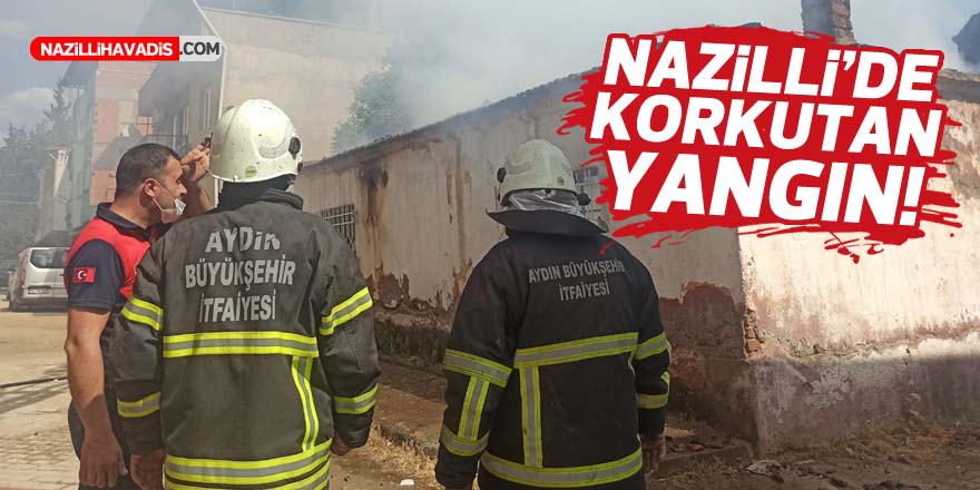 NAZİLLİ'DE ÇIKAN YANGIN KORKUTTU!