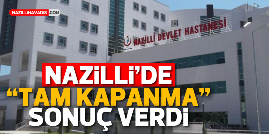 Nazilli’de ‘tam kapanma’ sonuç verdi