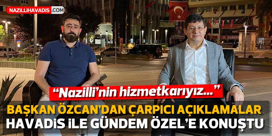 Başkan Özcan'dan çarpıcı açıklamalar