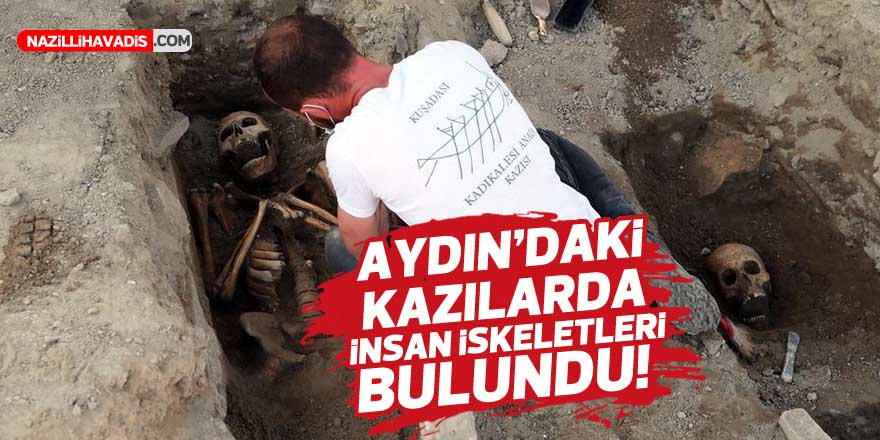 Aydın'daki kazılarda insan iskeletleri bulundu