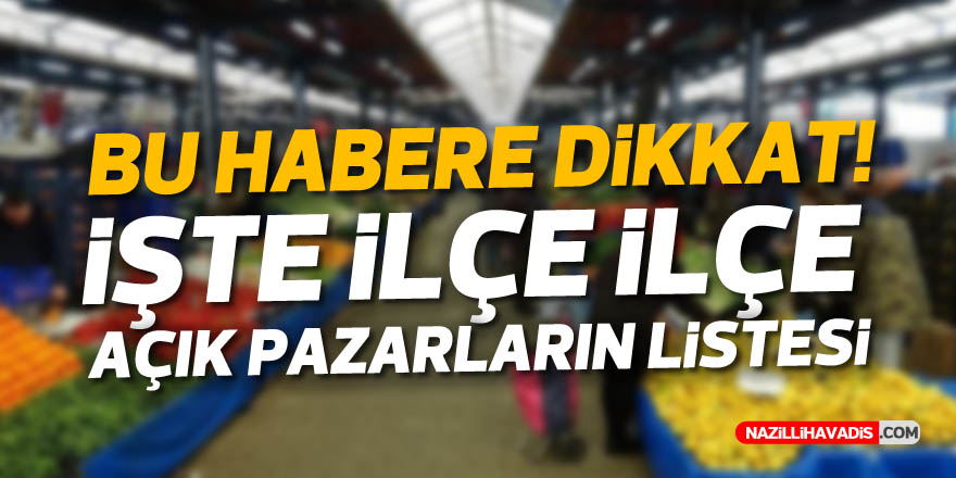 İşte ilçe ilçe açık pazarların listesi