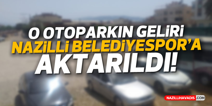 O otoparkın geliri Nazilli Belediyespor'a aktarıldı