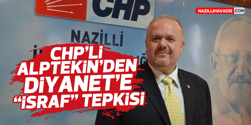 CHP’li Alptekin’den Diyanet’e “israf” tepkisi