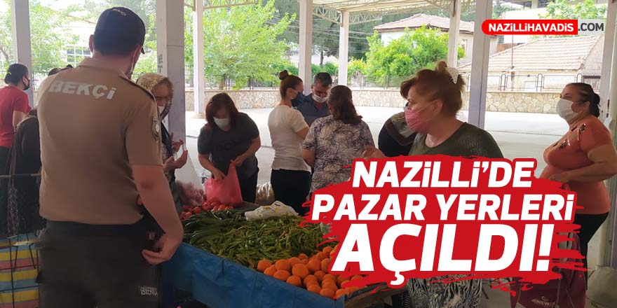 NAZİLLİ'DE PAZARLAR AÇILDI