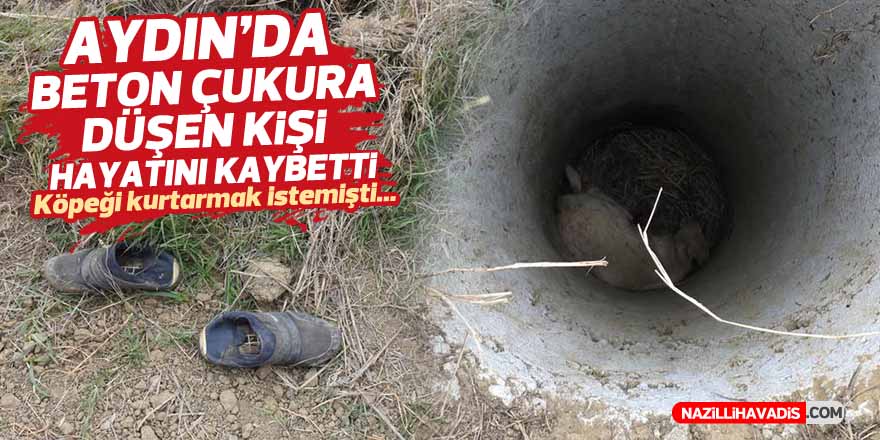 Aydın'da beton çukura düşen kişi hayatını kaybetti