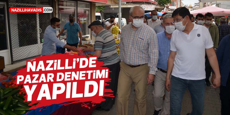 NAZİLLİ'DE PAZAR DENETİMİ YAPILDI