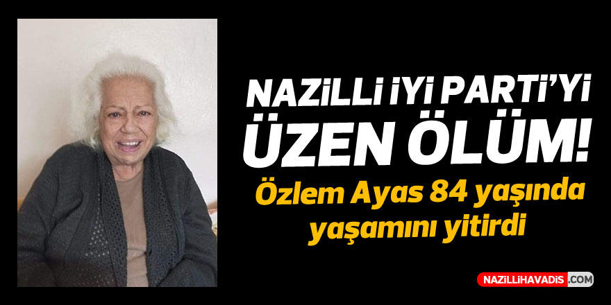 Nazilli’de İYİ Partili Meclis üyesi Ayas’ın acı kaybı