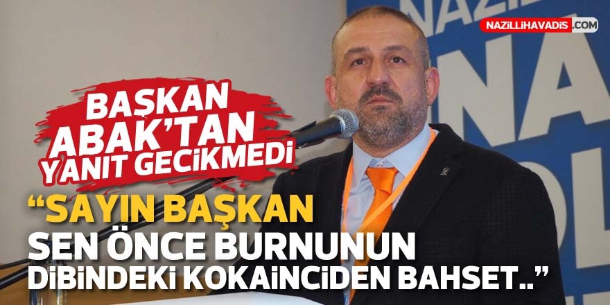 Başkan Abak: “Sen önce burnunun dibindeki kokainciden bahset”