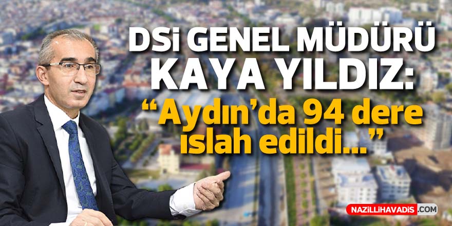 Yıldız: “Aydın’da 94 dere ıslah edildi”