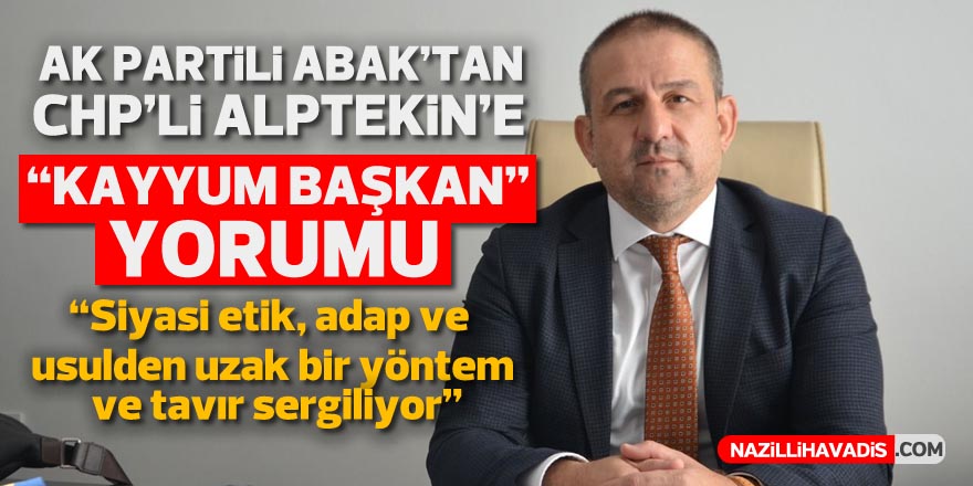 AK Partili Abak’tan CHP’li Alptekin’e “Kayyum Başkan” yorumu