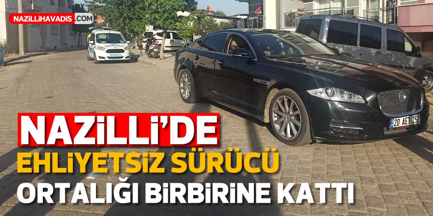 EHLİYETSİZ SÜRÜCÜ ORTALIĞI BİRBİRİNE KATTI