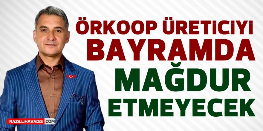 ÖRKOOP üreticiyi bayramda mağdur etmeyecek