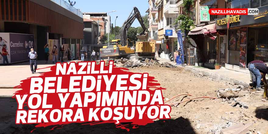 Nazilli Belediyesi yol yapımında rekora koşuyor