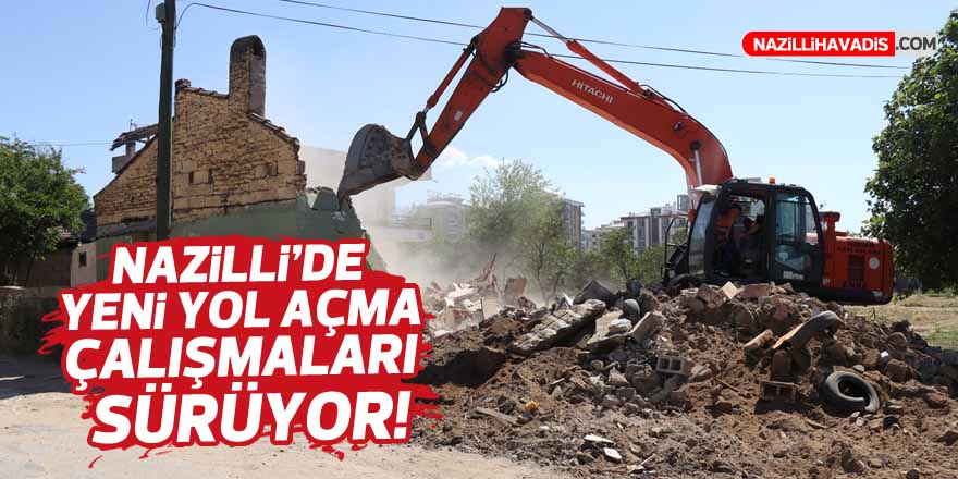 Nazilli’de yeni yol açma çalışmaları sürüyor