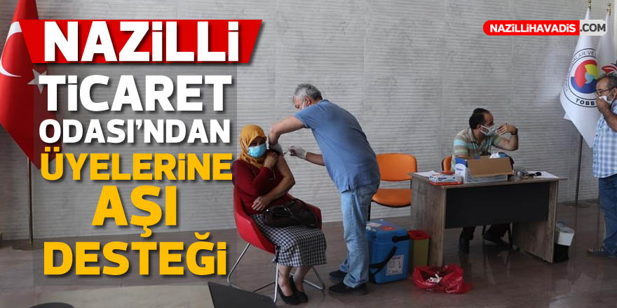 Nazilli Ticaret Odası'ndan üyelerine aşı desteği