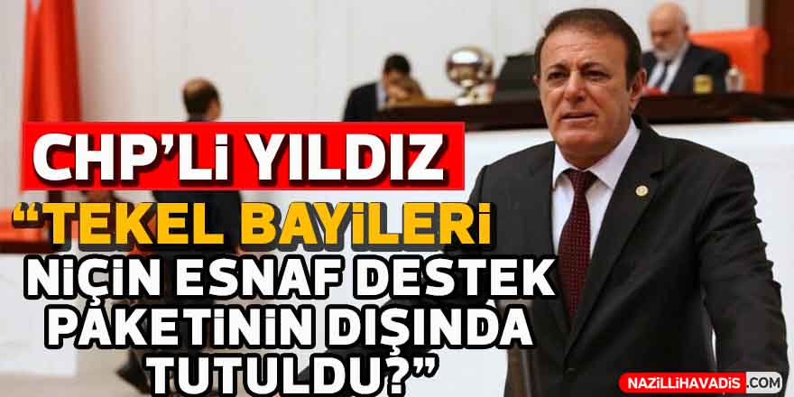 Chp’li Yıldız: “Tekel esnafına neden destek yok?”