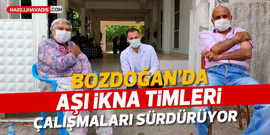 Bozdoğan’da aşı ikna timleri iş başında