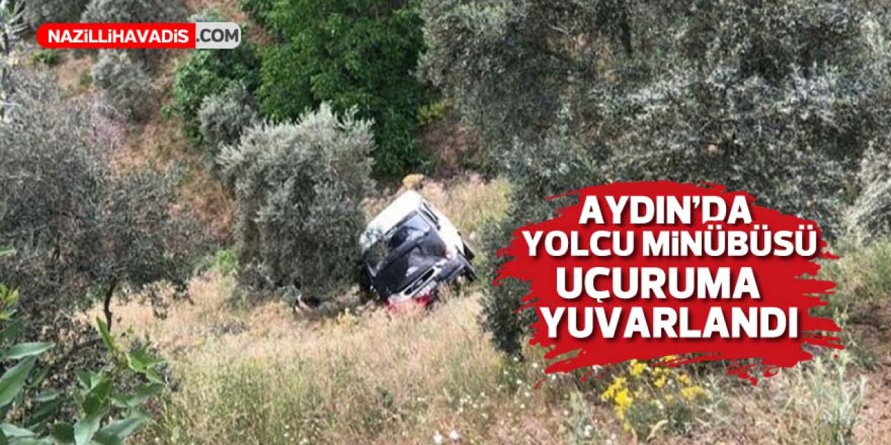 Aydın'da yolcu minibüsü uçuruma yuvarlandı