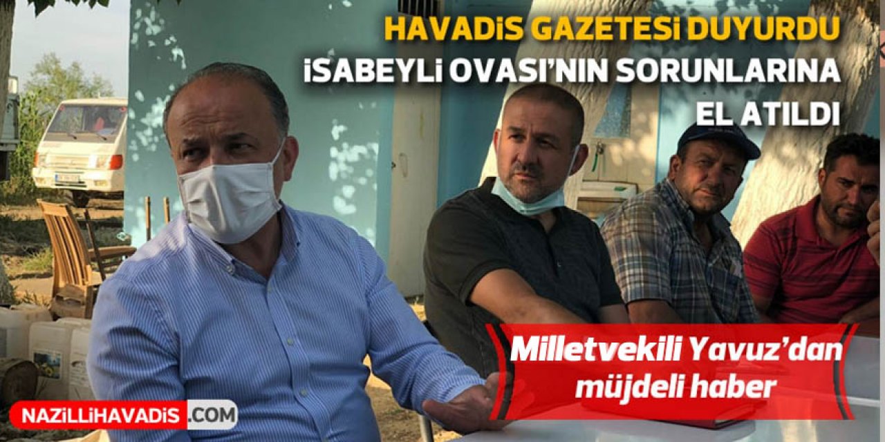 Milletvekili Yavuz İsabeyli Ovası için müjdeli haberi verdi