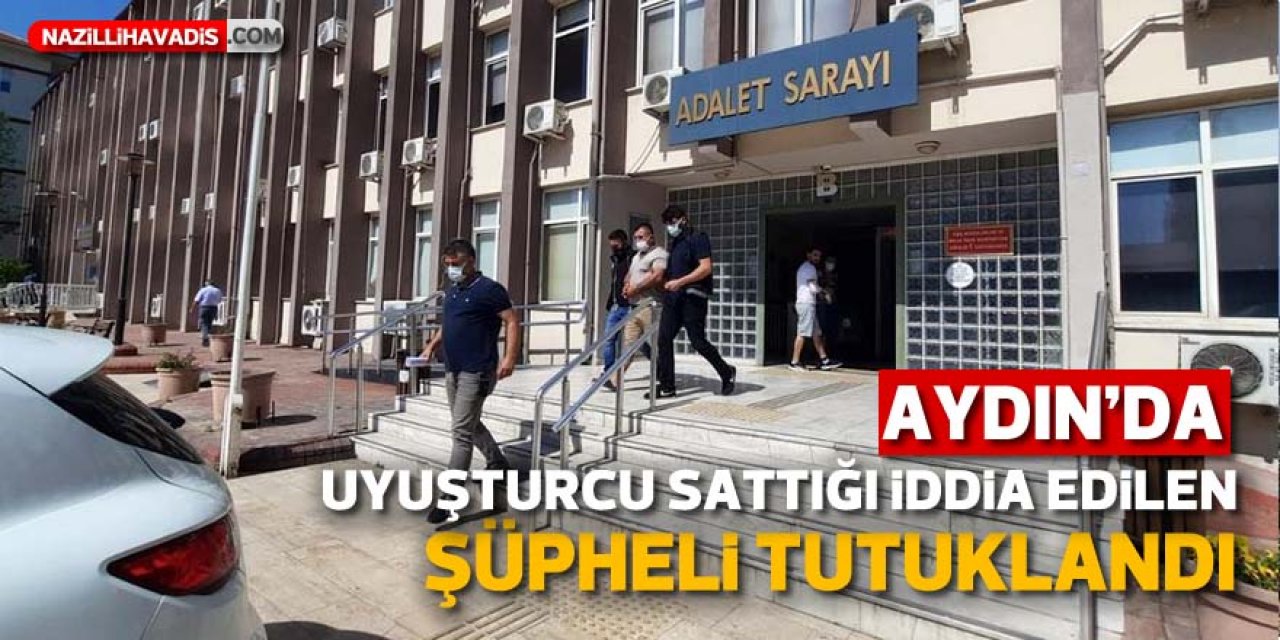 Aydın'da uyuşturucu sattığı iddia edilen şüpheli tutuklandı