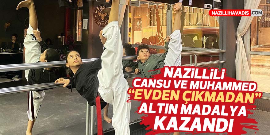 Nazillili Cansu ve Muhammed “evden çıkmadan” altın madalya kazandı