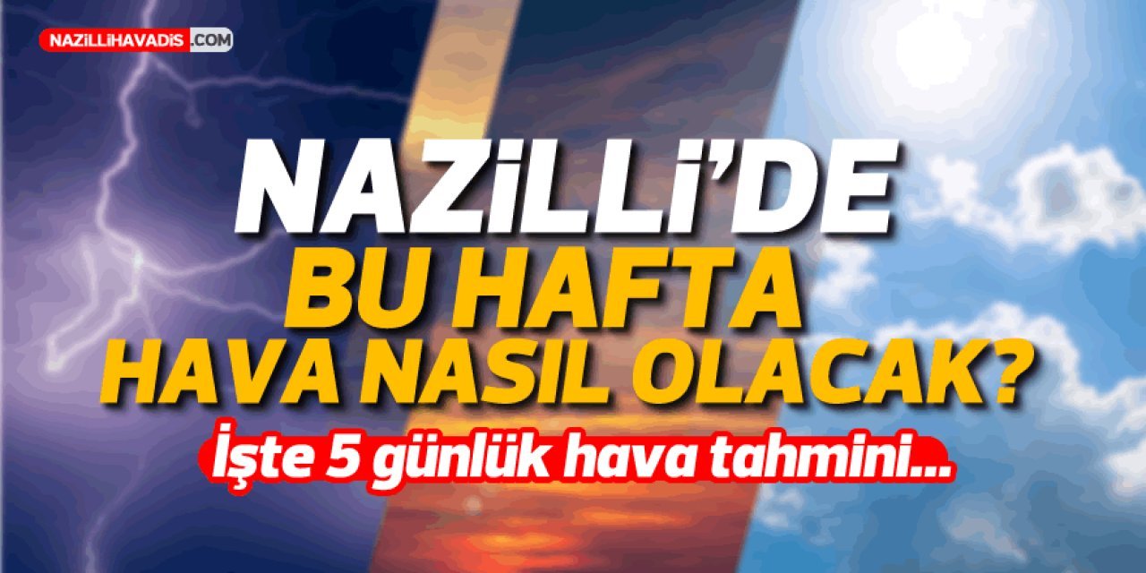 Nazilli’de bu hafta hava nasıl olacak ?