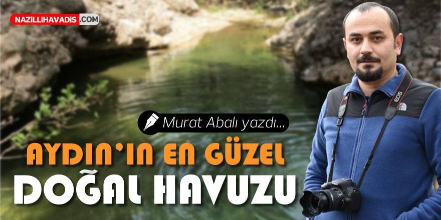 AYDIN’IN EN GÜZEL DOĞAL HAVUZU