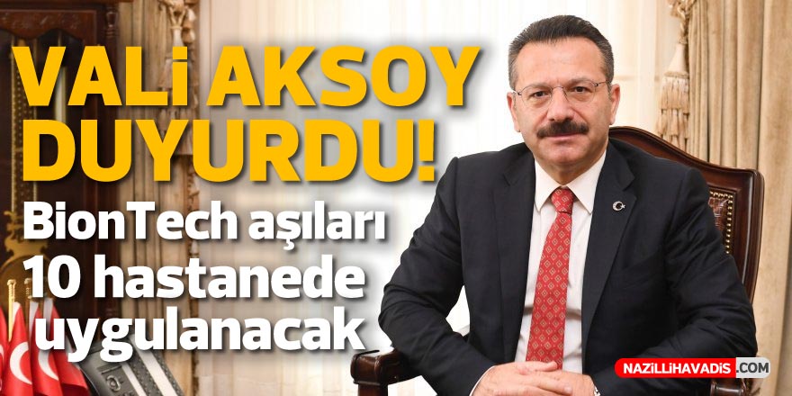 Aydın Valisi duyurdu! BioNTech aşıları 10 hastanede uygulanacak