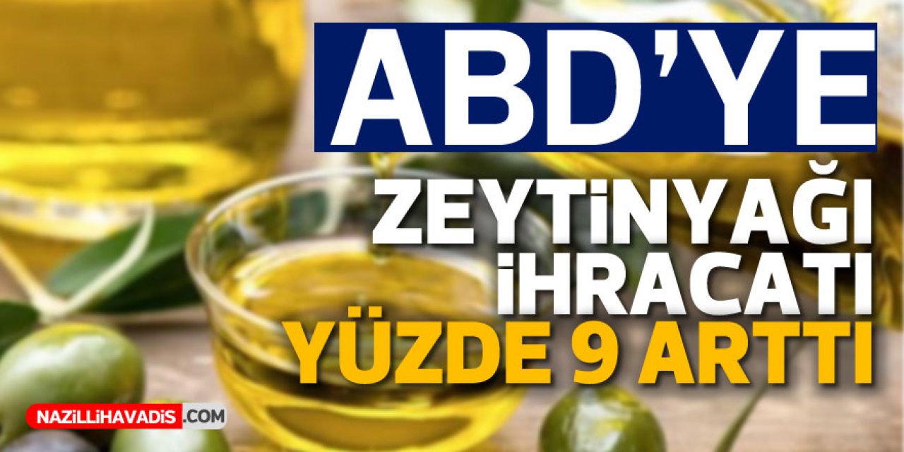 ABD’ye zeytinyağı ihracatı yüzde 9 arttı