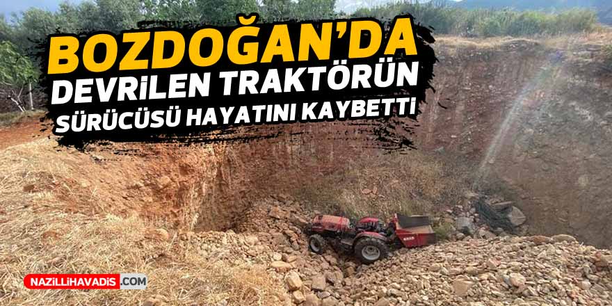 Bozdoğan'da devrilen traktörün sürücüsü hayatını kaybetti