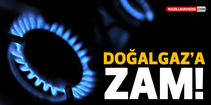 Doğalgaz fiyatlarına zam