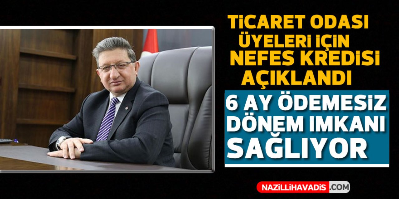 Ticaret Odası üyeleri için nefes kredisi açıklandı "6 AY ÖDEMESİZ DÖNEM İMKANI SAĞLANIYOR"