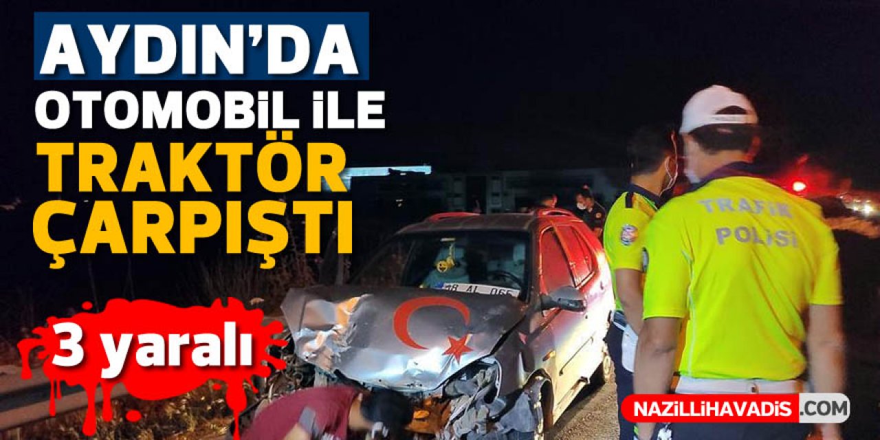 Aydın'da otomobil ile traktör çarpıştı: 3 yaralı