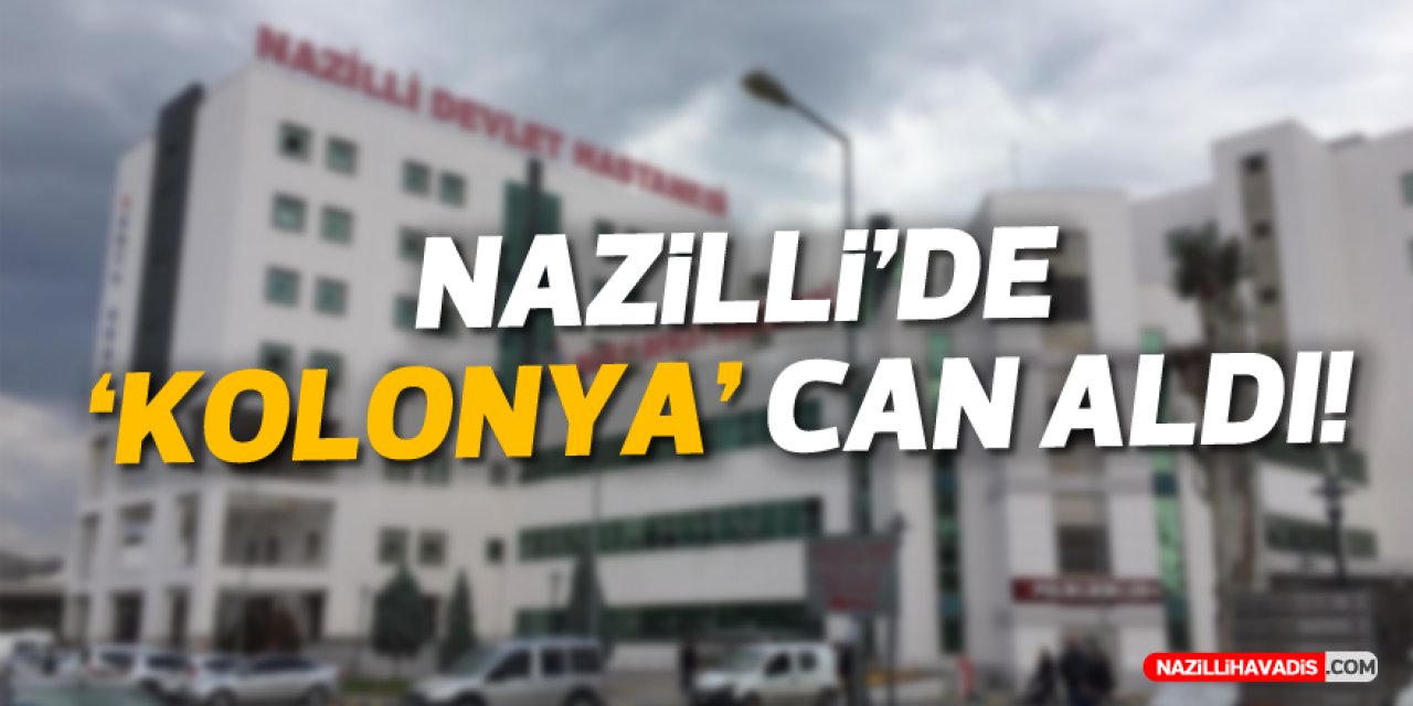 NAZİLLİ'DE KOLONYA CAN ALDI