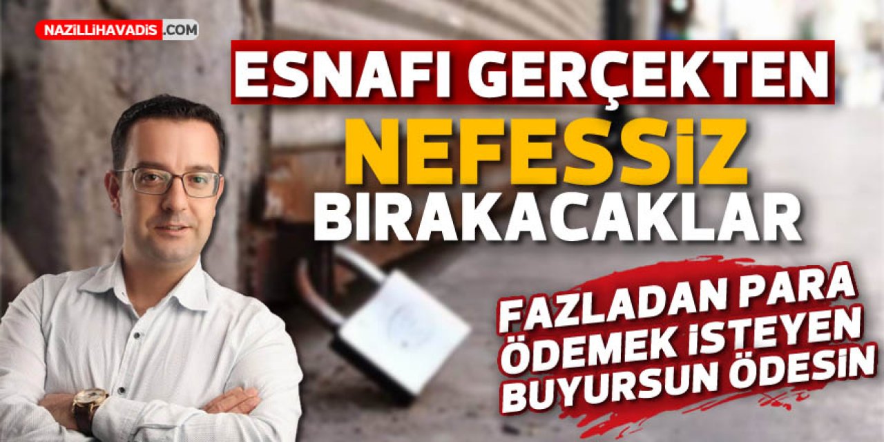 Esnafı gerçekten ‘nefessiz’ bırakacaklar