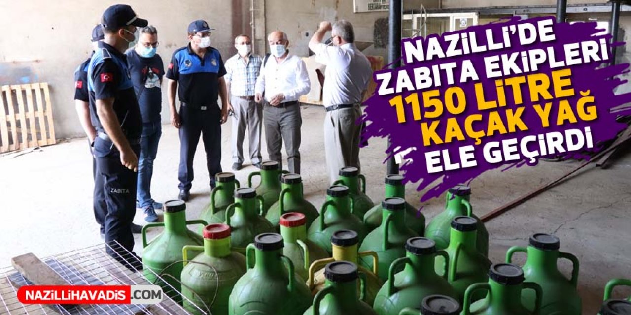 Nazilli’de zabıta ekipleri 1150 litre kaçak yağ ele geçirdi